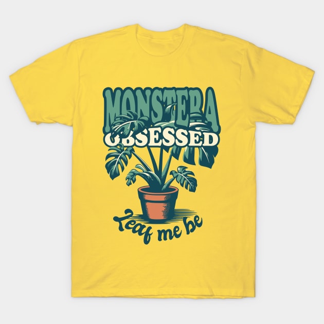 Monstera Obsessed - Leaf me be T-Shirt by LittleAna